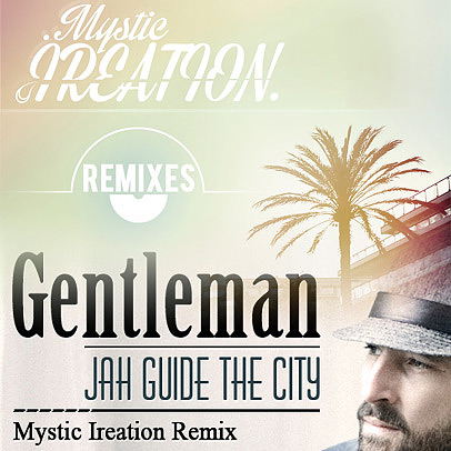 Mystic Ireation Remix / Gentleman - Jah Guide The City / 2013