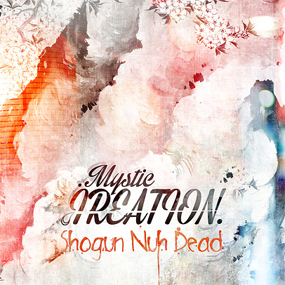 Mystic Ireation - Shogun Nuh Dead / 2014